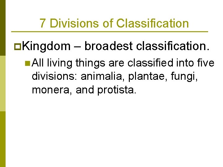 7 Divisions of Classification p. Kingdom n All – broadest classification. living things are