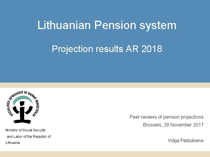 Lithuanian Pension system Projection results AR 2018 Peer reviews of pension projections Brussels, 28