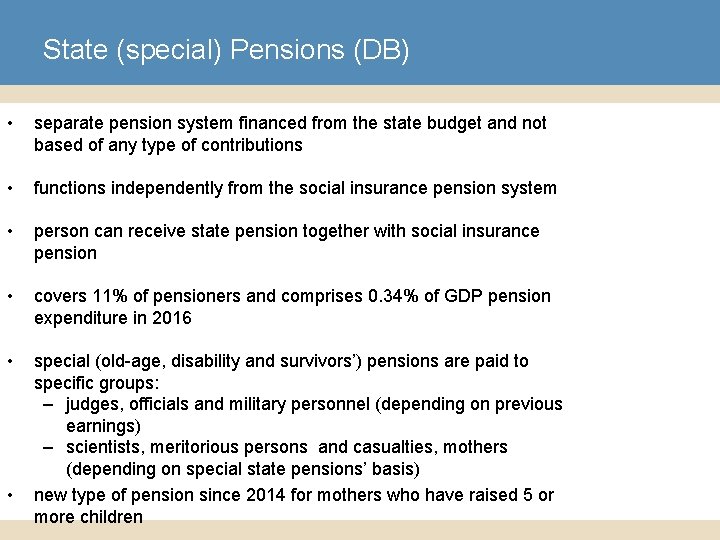 State (special) Pensions (DB) • separate pension system financed from the state budget and