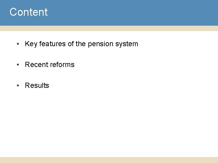 Content • Key features of the pension system • Recent reforms • Results 