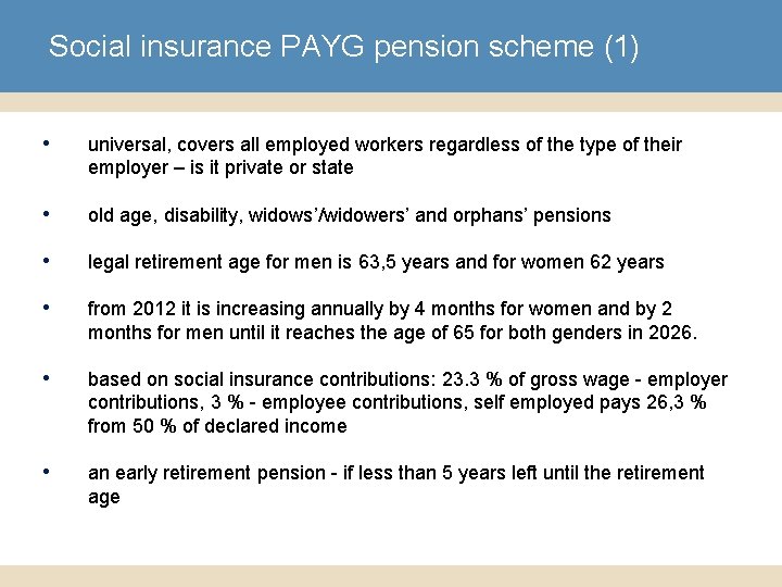 Social insurance PAYG pension scheme (1) • universal, covers all employed workers regardless of
