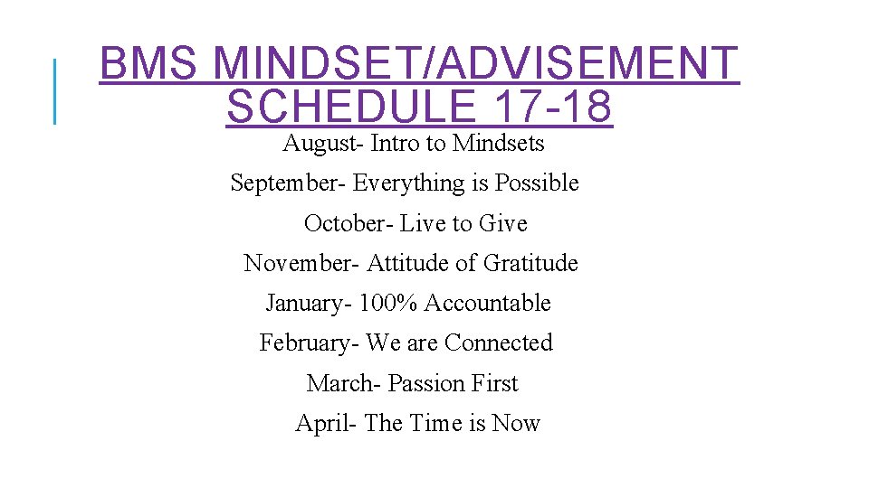 BMS MINDSET/ADVISEMENT SCHEDULE 17 -18 August- Intro to Mindsets September- Everything is Possible October-