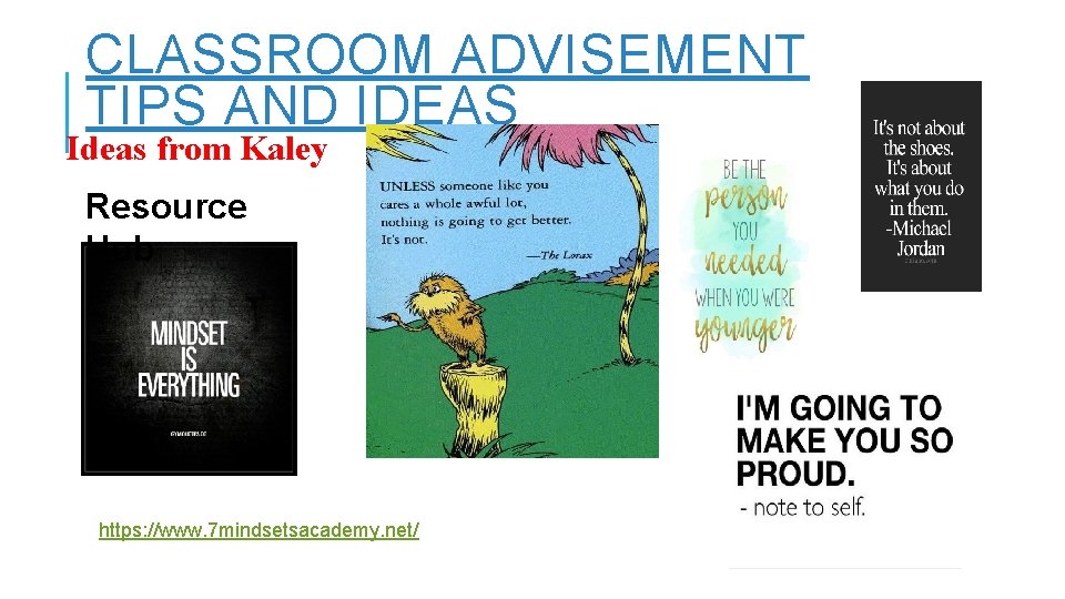 CLASSROOM ADVISEMENT TIPS AND IDEAS Ideas from Kaley Resource Hub https: //www. 7 mindsetsacademy.