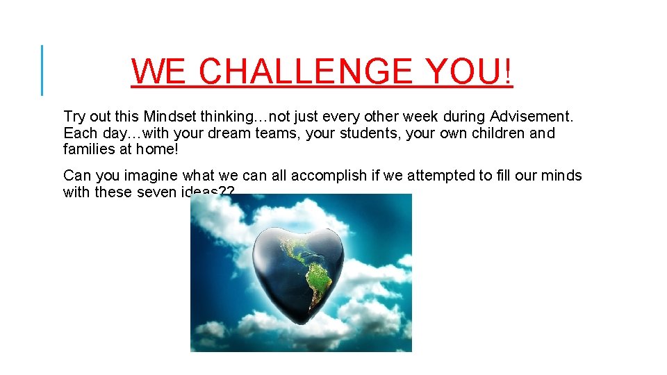WE CHALLENGE YOU! Try out this Mindset thinking…not just every other week during Advisement.