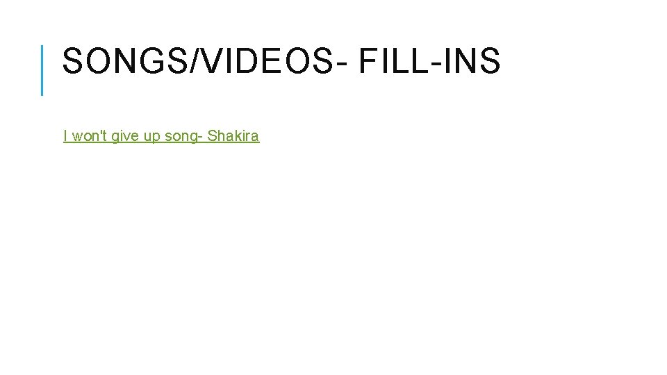 SONGS/VIDEOS- FILL-INS I won't give up song- Shakira 