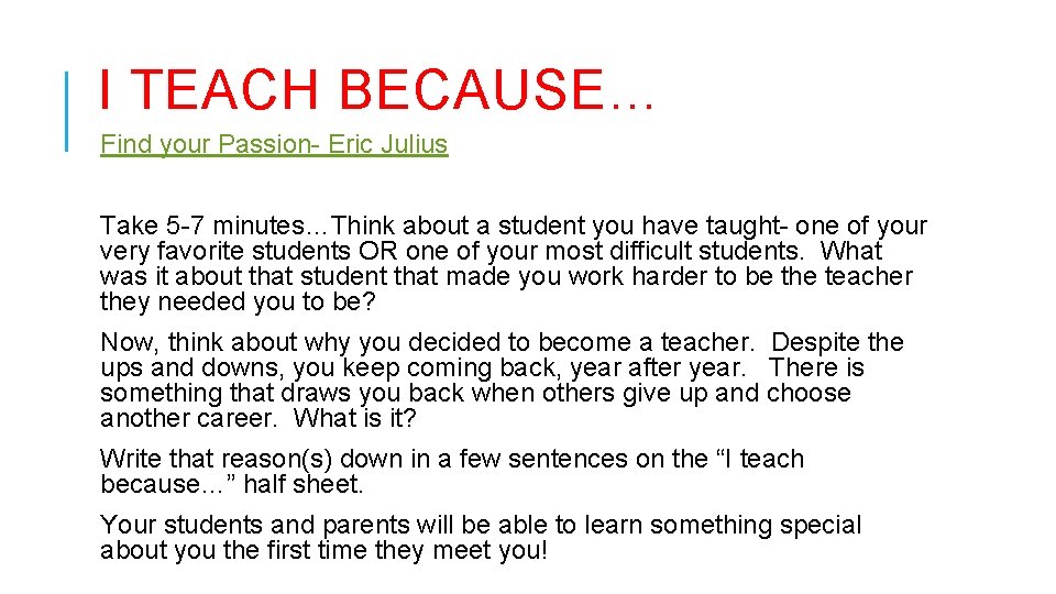 I TEACH BECAUSE… Find your Passion- Eric Julius Take 5 -7 minutes…Think about a