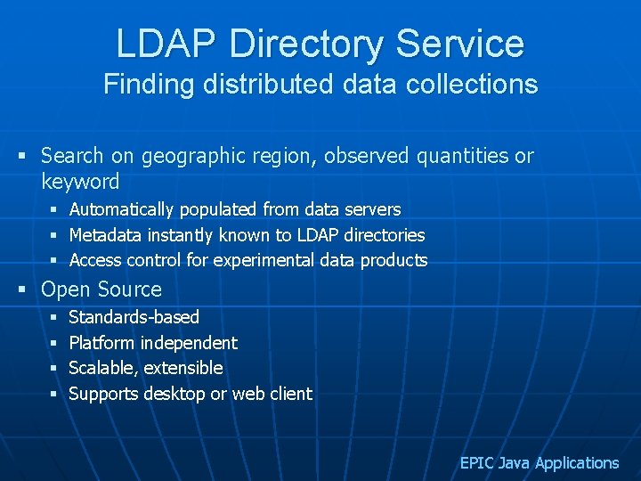 LDAP Directory Service Finding distributed data collections § Search on geographic region, observed quantities
