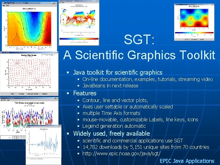 SGT: A Scientific Graphics Toolkit § Java toolkit for scientific graphics § On-line documentation,