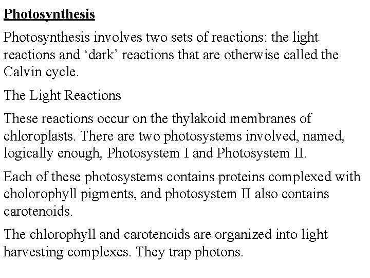 Photosynthesis involves two sets of reactions: the light reactions and ‘dark’ reactions that are