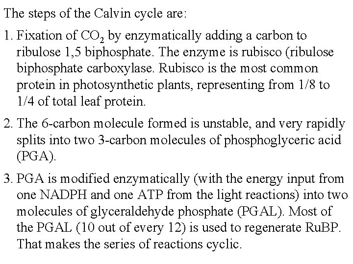 The steps of the Calvin cycle are: 1. Fixation of CO 2 by enzymatically