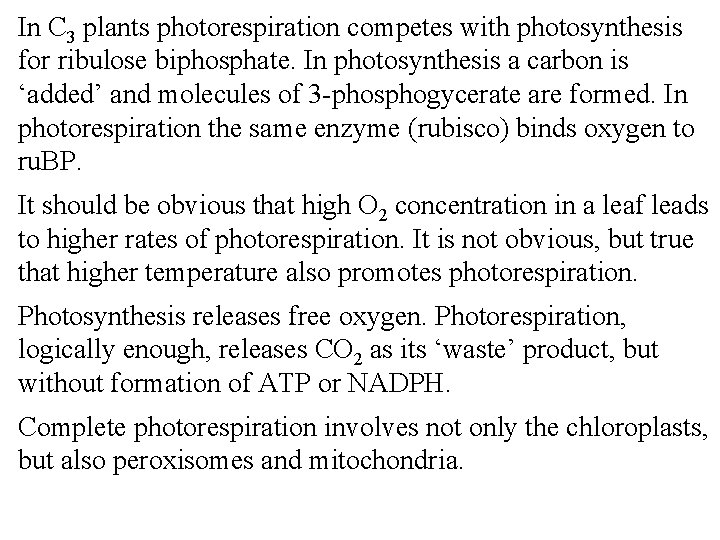 In C 3 plants photorespiration competes with photosynthesis for ribulose biphosphate. In photosynthesis a