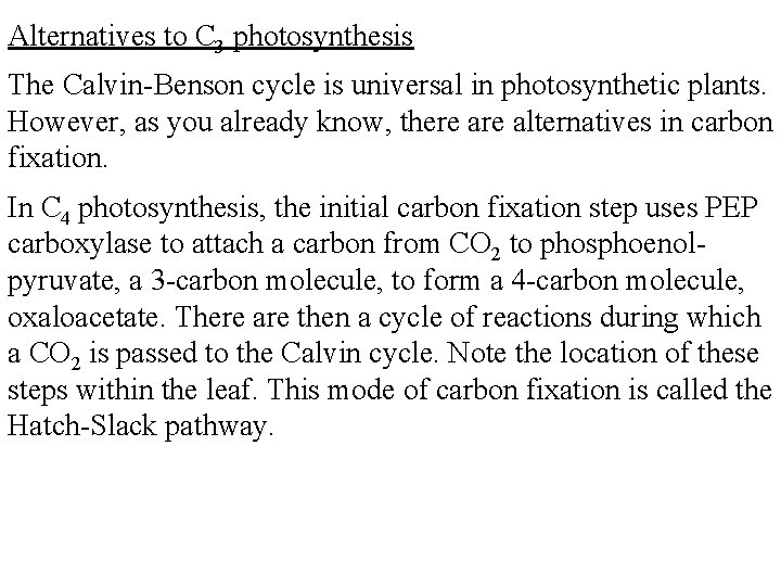 Alternatives to C 3 photosynthesis The Calvin-Benson cycle is universal in photosynthetic plants. However,