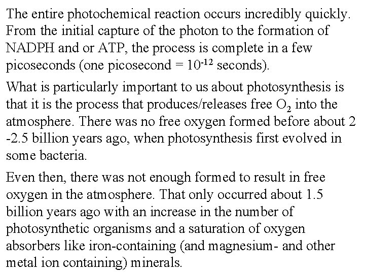 The entire photochemical reaction occurs incredibly quickly. From the initial capture of the photon