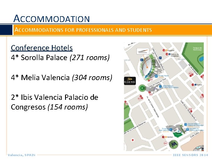 ACCOMMODATIONS FOR PROFESSIONALS AND STUDENTS Conference Hotels 4* Sorolla Palace (271 rooms) 4* Melia