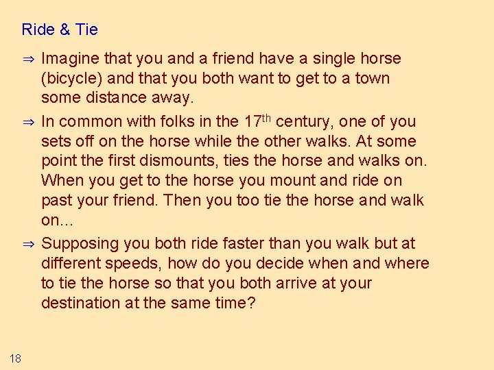 Ride & Tie ⇒ ⇒ ⇒ 18 Imagine that you and a friend have