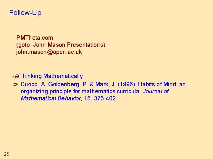 Follow-Up PMTheta. com (goto John Mason Presentations) john. mason@open. ac. uk /Thinking Mathematically ✏