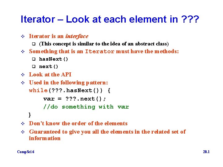 Iterator – Look at each element in ? ? ? v Iterator is an