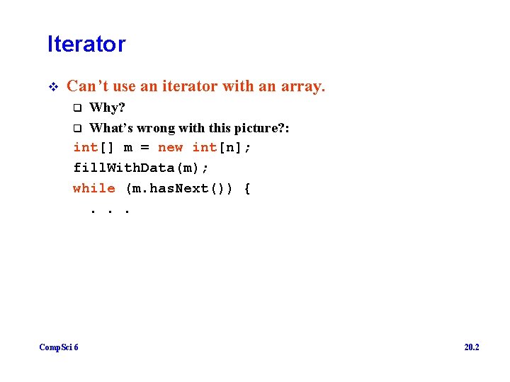 Iterator v Can’t use an iterator with an array. Why? q What’s wrong with