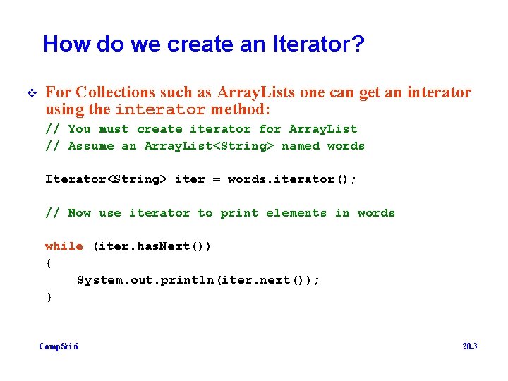 How do we create an Iterator? v For Collections such as Array. Lists one