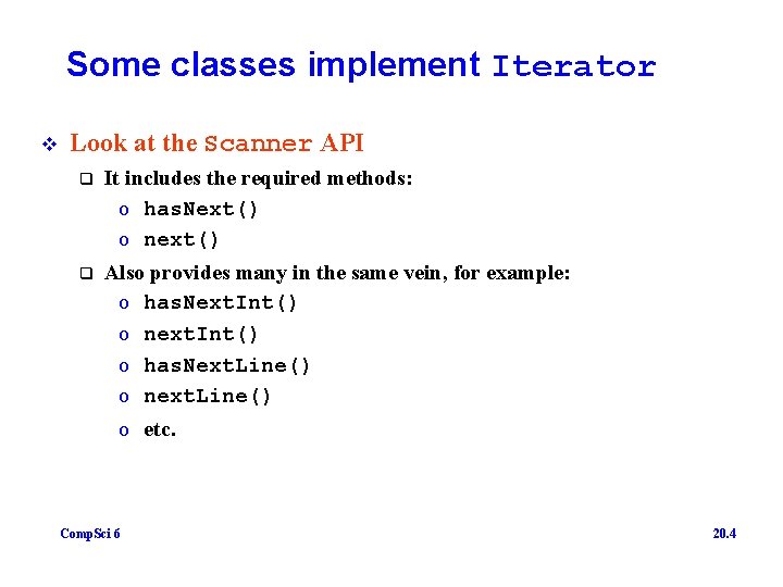 Some classes implement Iterator v Look at the Scanner API q It includes the