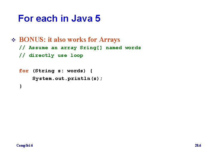 For each in Java 5 v BONUS: it also works for Arrays // Assume