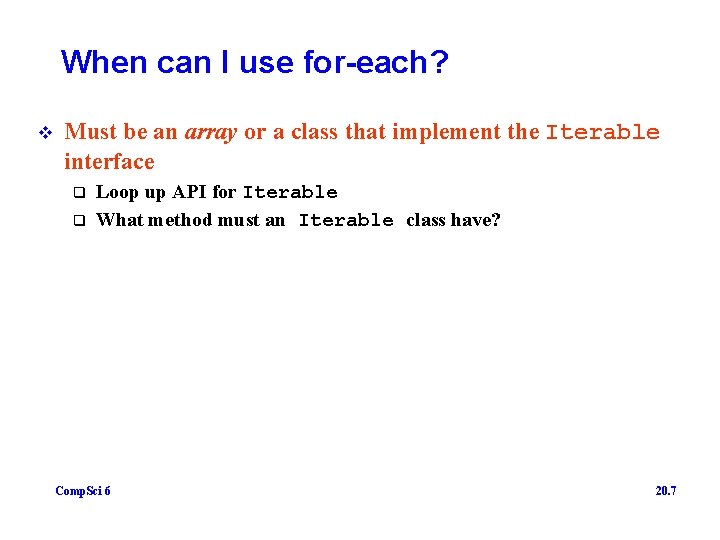 When can I use for-each? v Must be an array or a class that