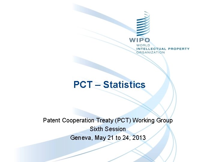 PCT – Statistics Patent Cooperation Treaty (PCT) Working Group Sixth Session Geneva, May 21
