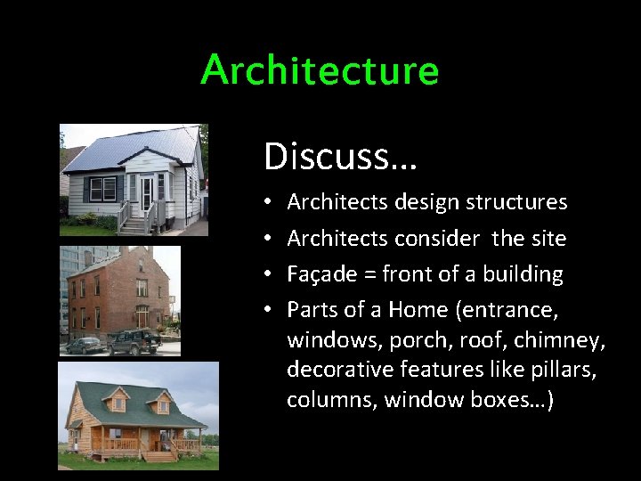 Architecture Discuss… • • Architects design structures Architects consider the site Façade = front