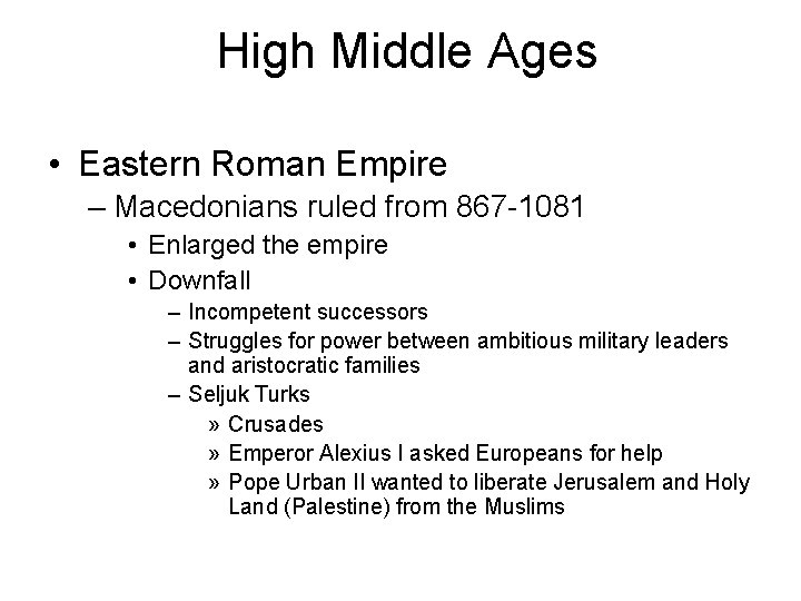 High Middle Ages • Eastern Roman Empire – Macedonians ruled from 867 -1081 • High Middle Ages • Eastern Roman Empire – Macedonians ruled from 867 -1081 •