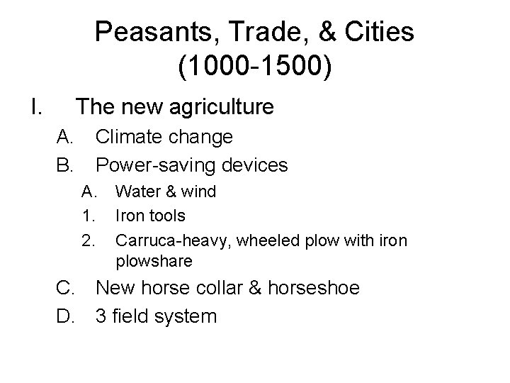 Peasants, Trade, & Cities (1000 -1500) I. The new agriculture A. B. Climate change