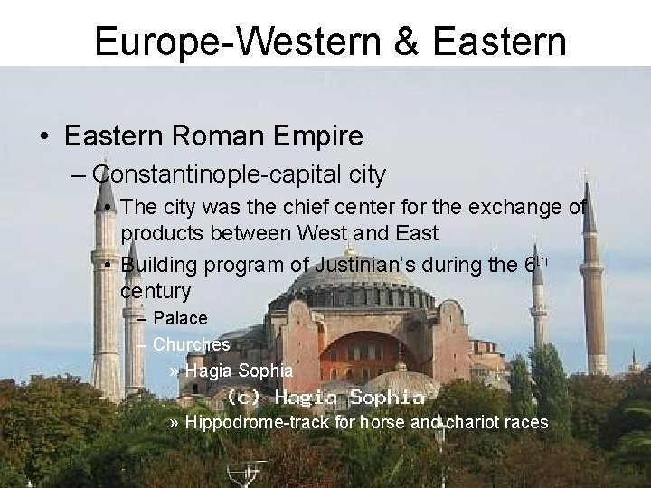 Europe-Western & Eastern • Eastern Roman Empire – Constantinople-capital city • The city was