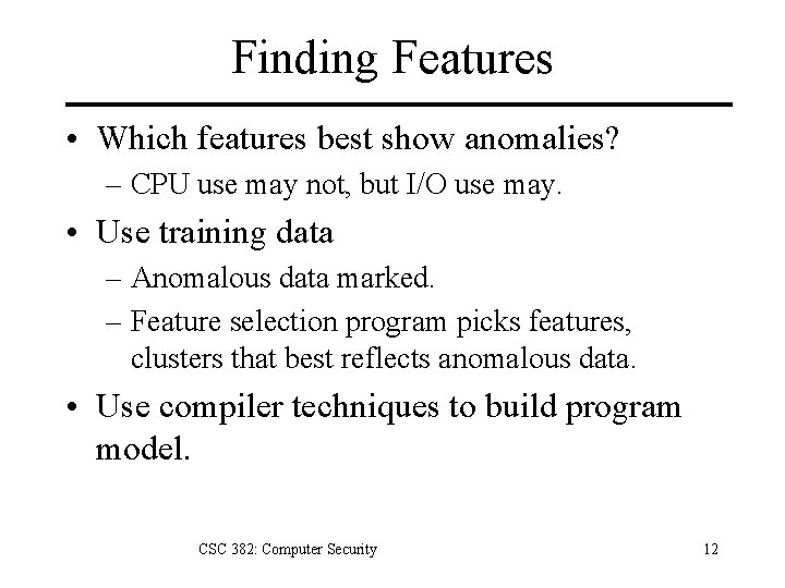 Finding Features • Which features best show anomalies? – CPU use may not, but