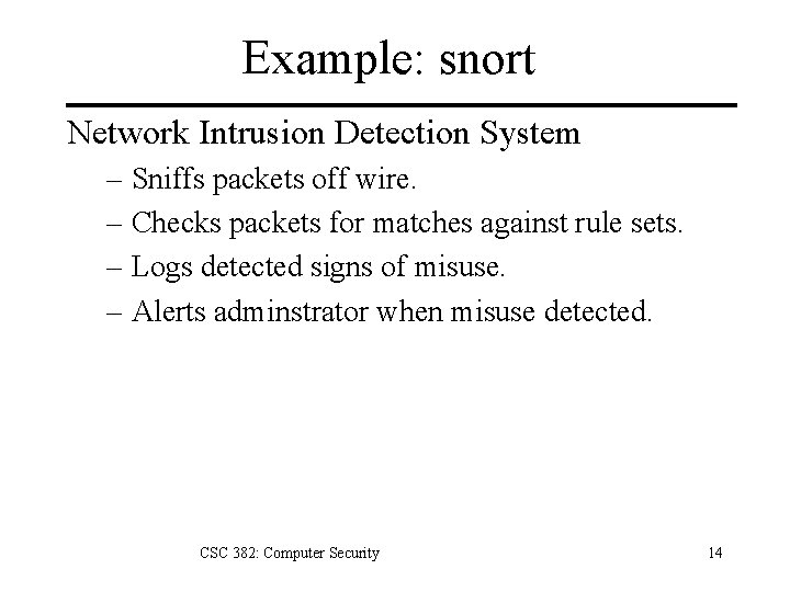 Example: snort Network Intrusion Detection System – Sniffs packets off wire. – Checks packets