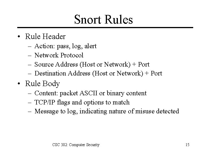 Snort Rules • Rule Header – – Action: pass, log, alert Network Protocol Source