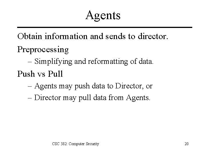 Agents Obtain information and sends to director. Preprocessing – Simplifying and reformatting of data.