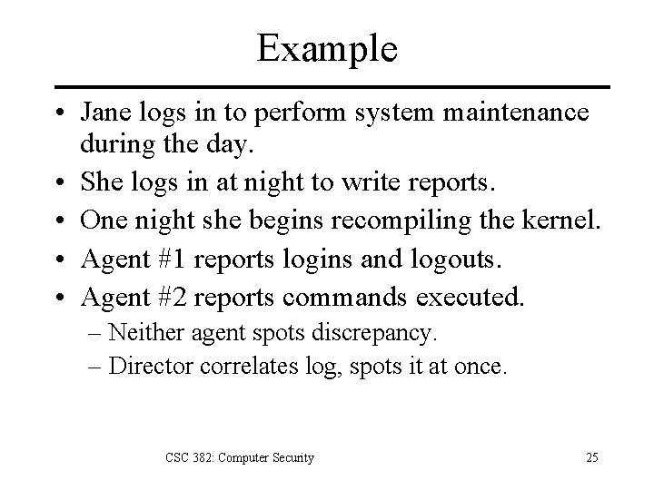 Example • Jane logs in to perform system maintenance during the day. • She