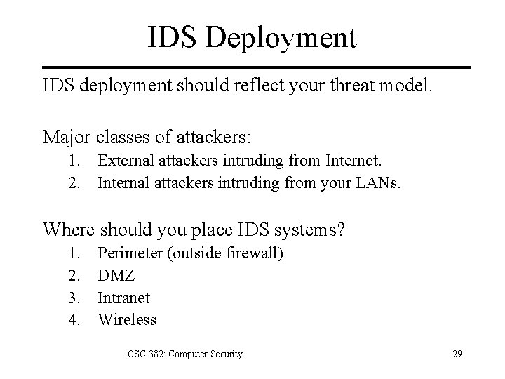 IDS Deployment IDS deployment should reflect your threat model. Major classes of attackers: 1.