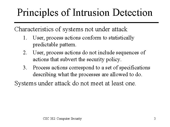 Principles of Intrusion Detection Characteristics of systems not under attack 1. User, process actions
