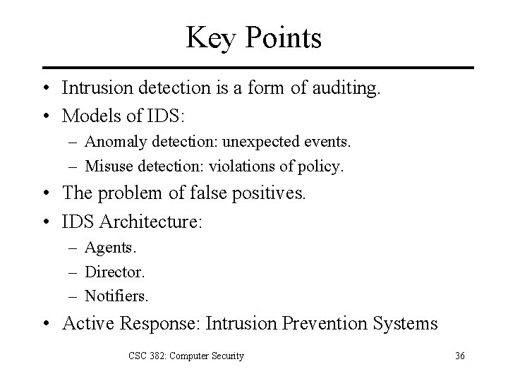 Key Points • Intrusion detection is a form of auditing. • Models of IDS: