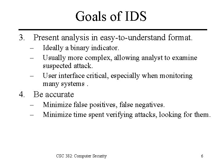 Goals of IDS 3. Present analysis in easy-to-understand format. – – – Ideally a