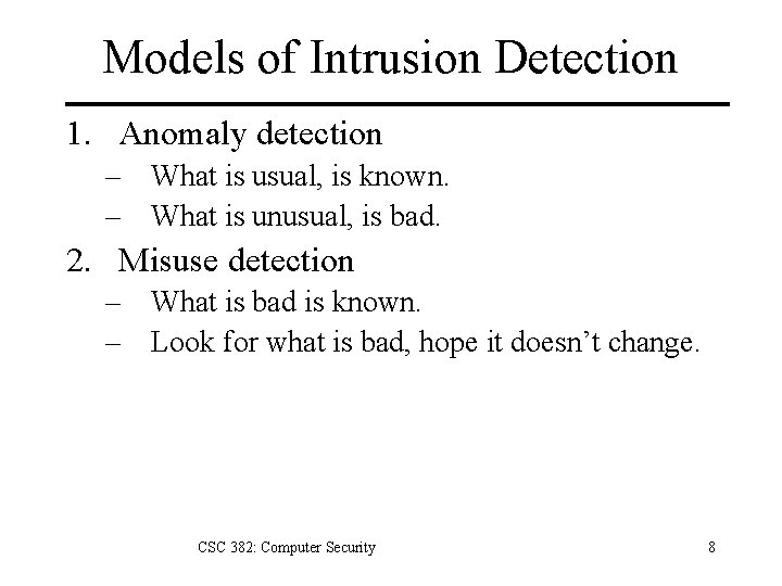 Models of Intrusion Detection 1. Anomaly detection – What is usual, is known. –