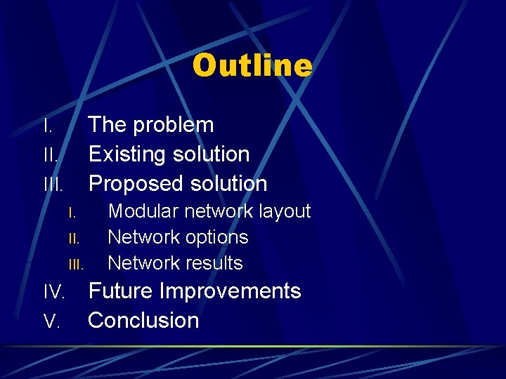 Outline The problem Existing solution Proposed solution I. II. III. IV. V. Modular network