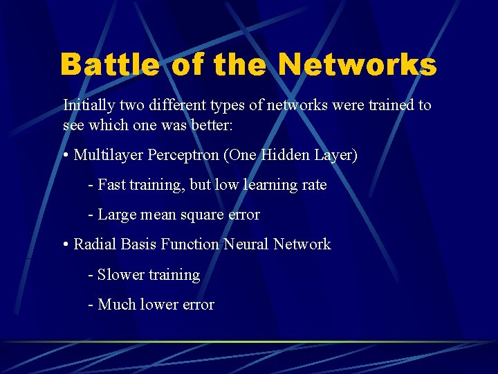 Battle of the Networks Initially two different types of networks were trained to see