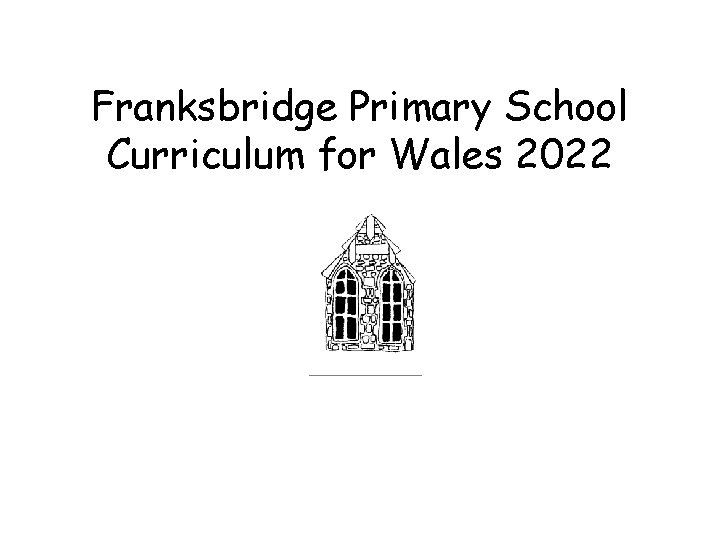 Franksbridge Primary School Curriculum for Wales 2022 