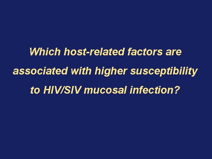 Which host-related factors are associated with higher susceptibility to HIV/SIV mucosal infection? Which host-related factors are associated with higher susceptibility to HIV/SIV mucosal infection?