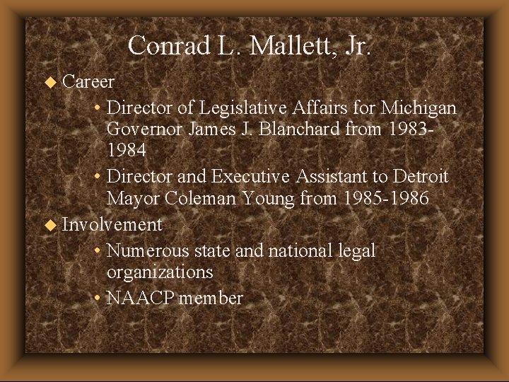 Conrad L. Mallett, Jr. u Career • Director of Legislative Affairs for Michigan Governor