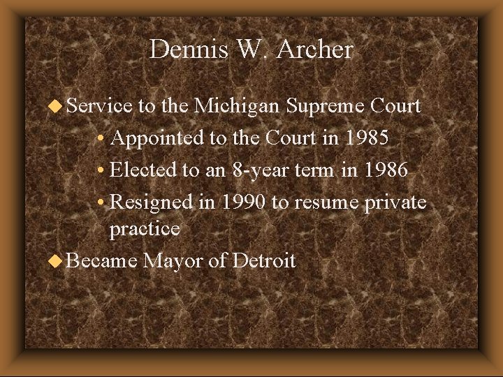 Dennis W. Archer u Service to the Michigan Supreme Court • Appointed to the
