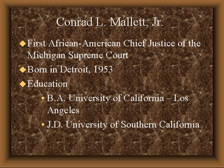 Conrad L. Mallett, Jr. u First African-American Chief Justice of the Michigan Supreme Court