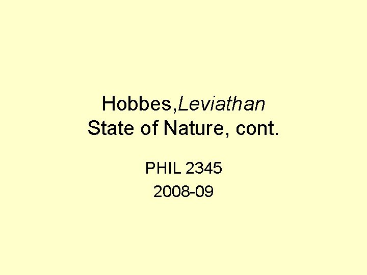 Hobbes, Leviathan State of Nature, cont. PHIL 2345 2008 -09 