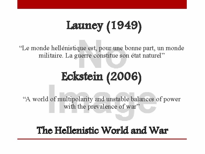 Launey (1949) “Le monde hellénistique est, pour une bonne part, un monde militaire. La